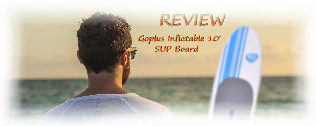 Goplus Inflatable 10' SUP Board Review