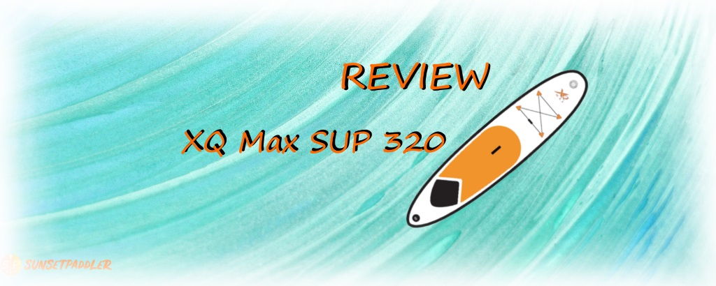 XQ Max SUP 320 Review