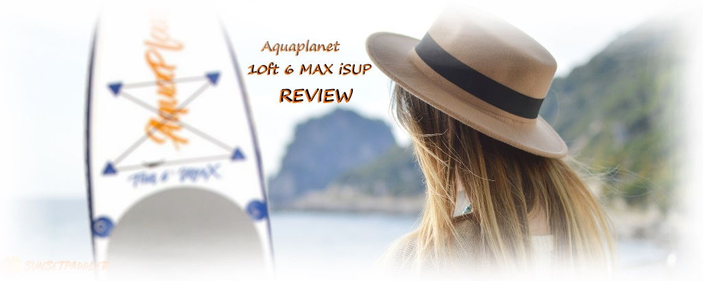 Aquaplanet 10'6 MAX iSUP Review