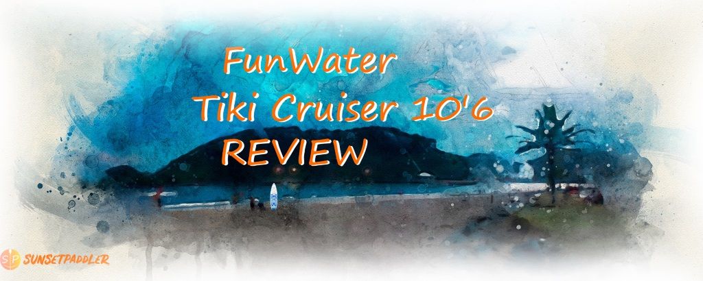 FunWater 10'6 Tiki Cruiser iSUP Board Review