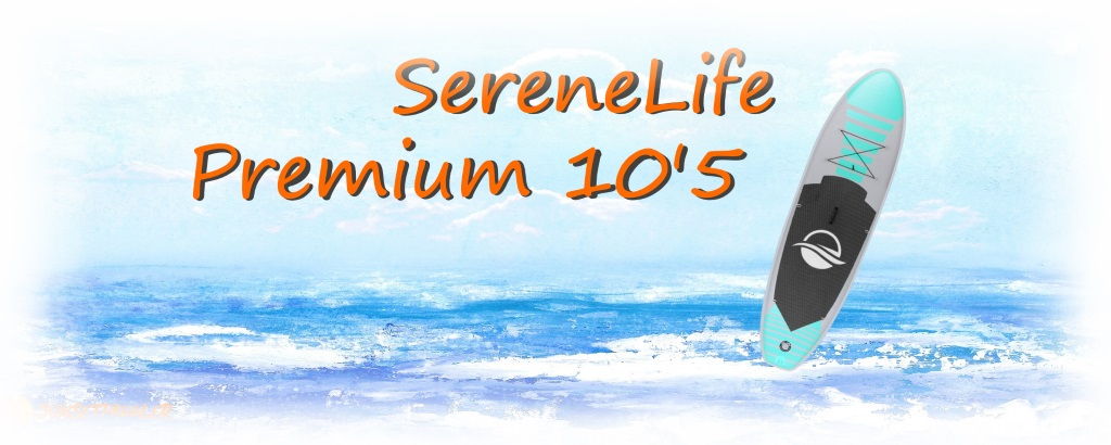 SereneLife Premium 10'5 iSUP Review